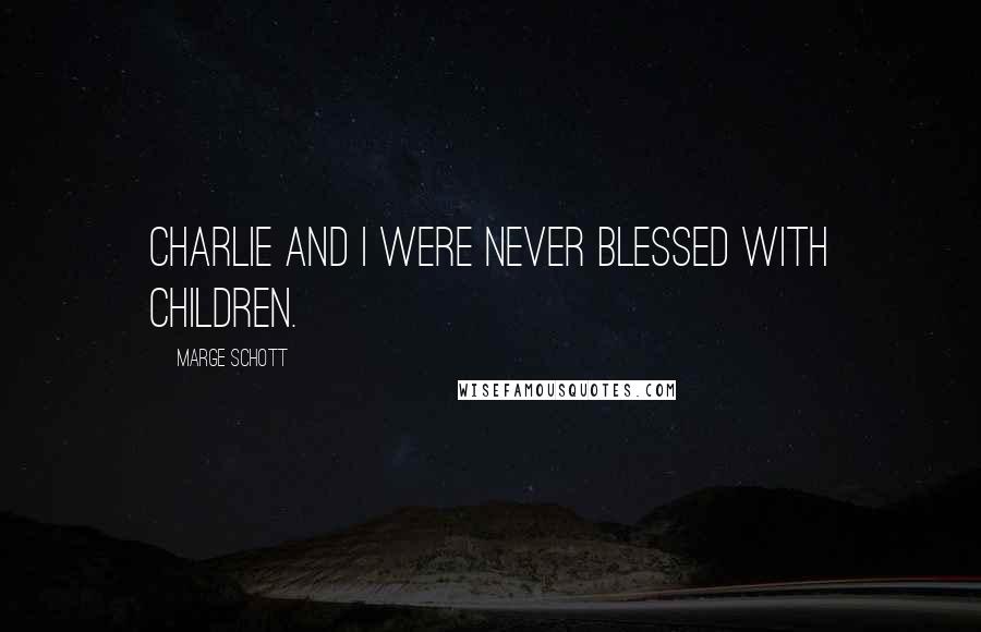 Marge Schott quotes: Charlie and I were never blessed with children.
