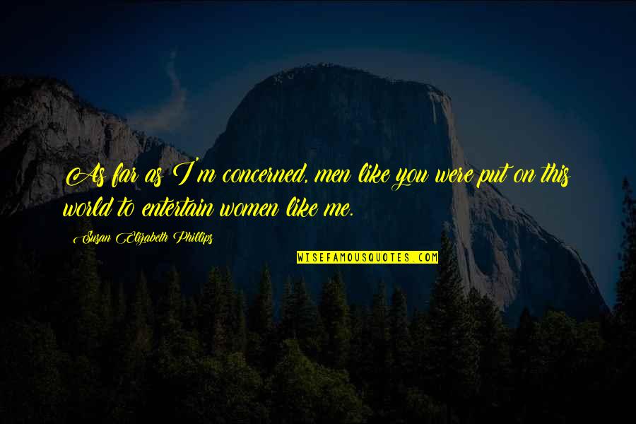 Margelle Rona Quotes By Susan Elizabeth Phillips: As far as I'm concerned, men like you