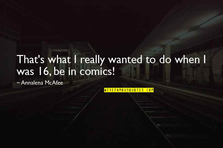 Margerate Quotes By Annalena McAfee: That's what I really wanted to do when Margerate Quotes By Annalena McAfee: That's what I really wanted to do when