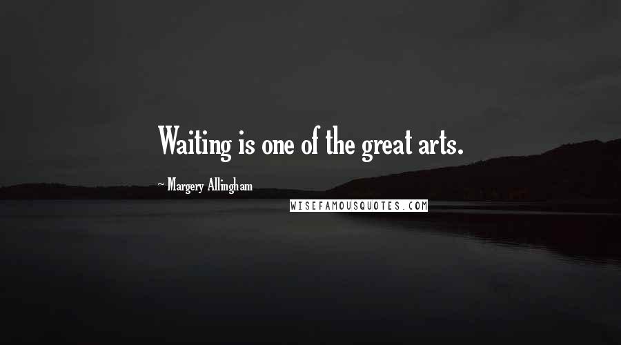 Margery Allingham quotes: Waiting is one of the great arts.