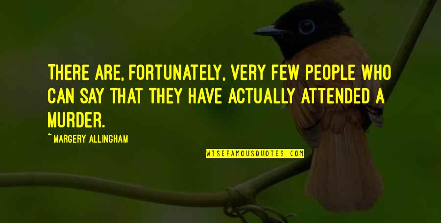 Margery Quotes By Margery Allingham: There are, fortunately, very few people who can
