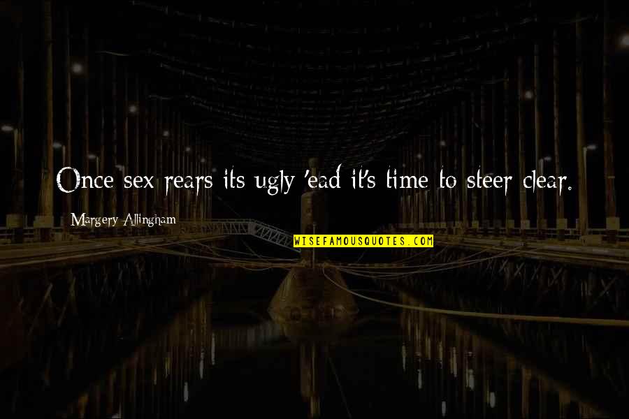 Margery Quotes By Margery Allingham: Once sex rears its ugly 'ead it's time