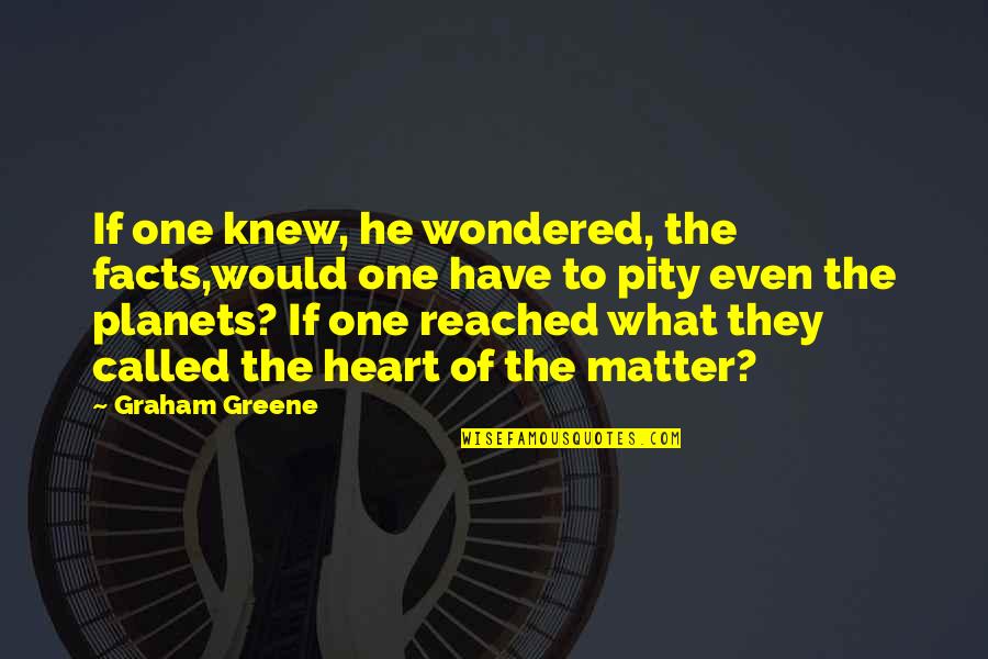 Margery Williams Quotes By Graham Greene: If one knew, he wondered, the facts,would one