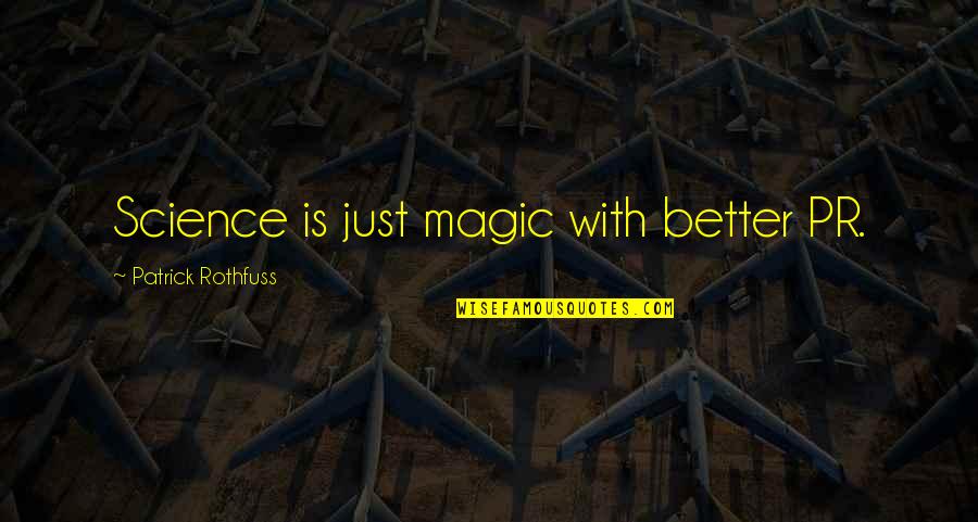 Margetis Eata Quotes By Patrick Rothfuss: Science is just magic with better PR.
