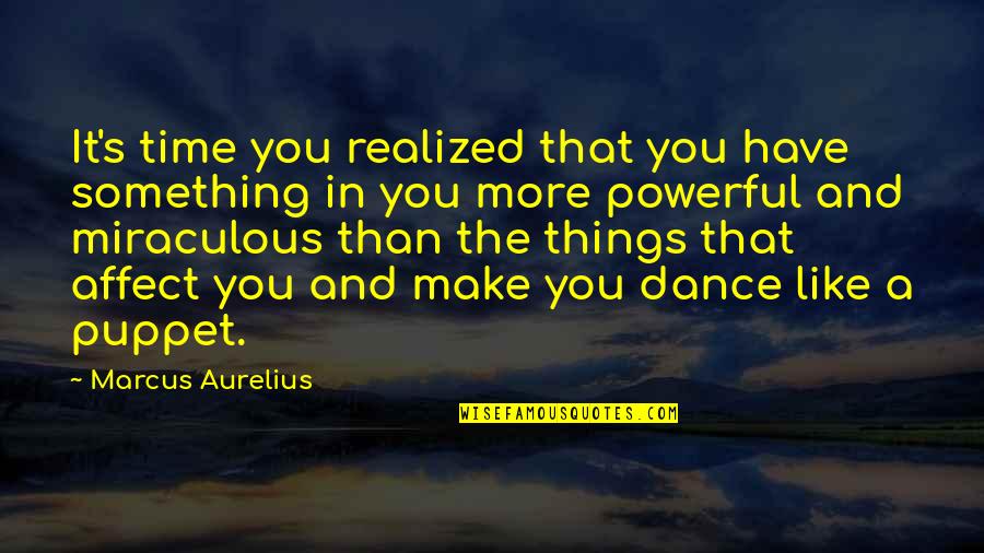 Margetis In Cranston Quotes By Marcus Aurelius: It's time you realized that you have something