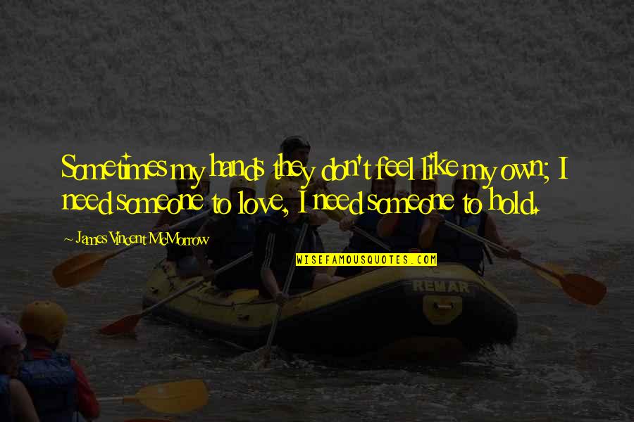 Margetson And Green Quotes By James Vincent McMorrow: Sometimes my hands they don't feel like my Margetson And Green Quotes By James Vincent McMorrow: Sometimes my hands they don't feel like my