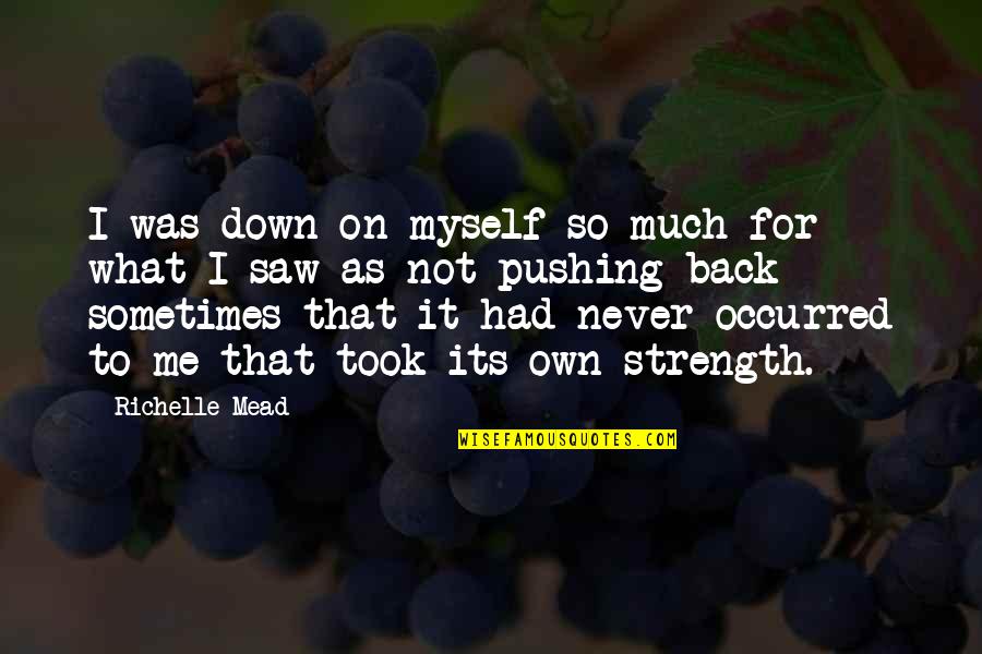 Margetson And Green Quotes By Richelle Mead: I was down on myself so much for Margetson And Green Quotes By Richelle Mead: I was down on myself so much for