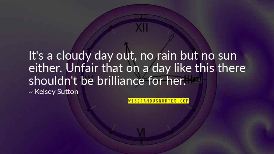 Margherita Dolcevita Quotes By Kelsey Sutton: It's a cloudy day out, no rain but Margherita Dolcevita Quotes By Kelsey Sutton: It's a cloudy day out, no rain but