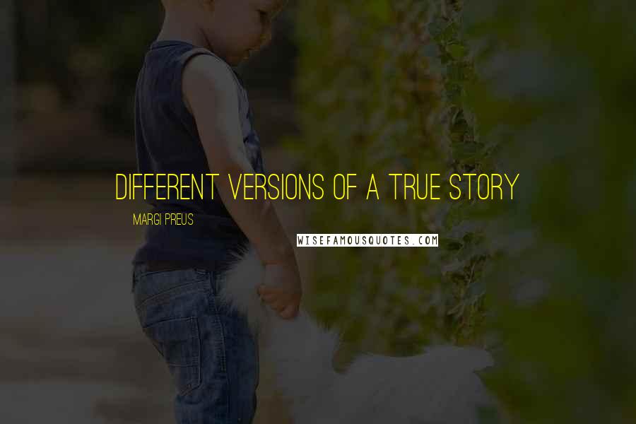 Margi Preus quotes: Different versions of a true story