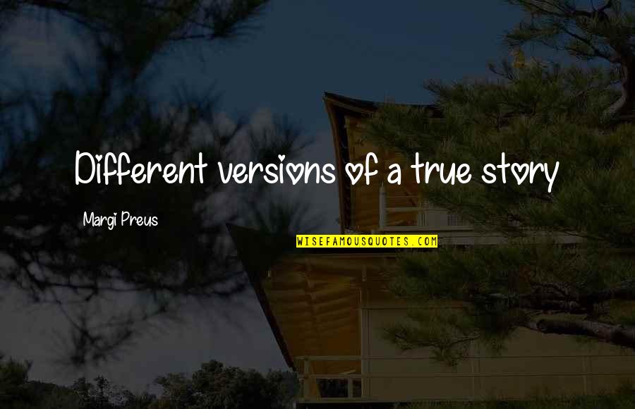 Margi Quotes By Margi Preus: Different versions of a true story