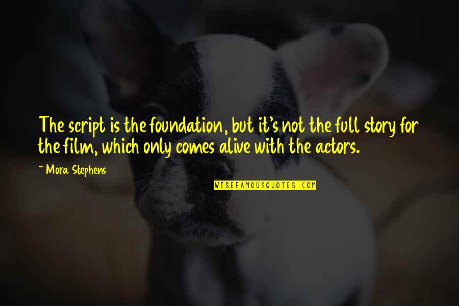 Margiani General Quotes By Mora Stephens: The script is the foundation, but it's not Margiani General Quotes By Mora Stephens: The script is the foundation, but it's not
