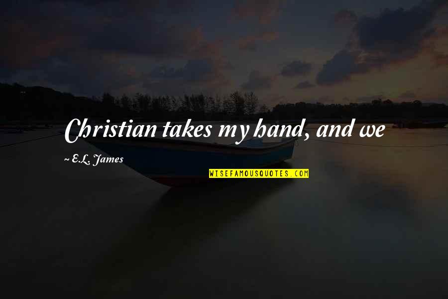 Margin Book Quotes By E.L. James: Christian takes my hand, and we