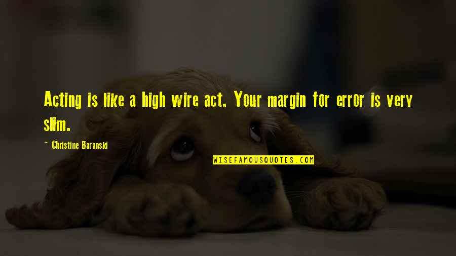 Margin Of Error Quotes By Christine Baranski: Acting is like a high wire act. Your