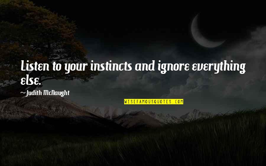 Marginalia Magazine Quotes By Judith McNaught: Listen to your instincts and ignore everything else.