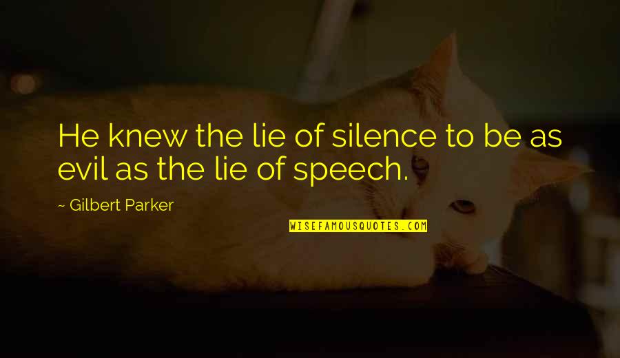 Marginalise Quotes By Gilbert Parker: He knew the lie of silence to be