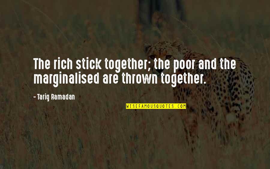 Marginalised Quotes By Tariq Ramadan: The rich stick together; the poor and the