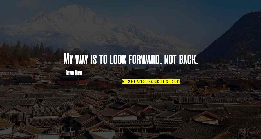 Marginalization In Of Mice And Men Quotes By David Hunt: My way is to look forward, not back. Marginalization In Of Mice And Men Quotes By David Hunt: My way is to look forward, not back.