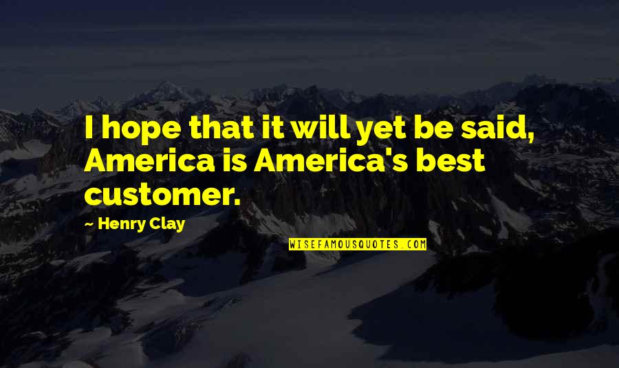 Margine U Quotes By Henry Clay: I hope that it will yet be said,