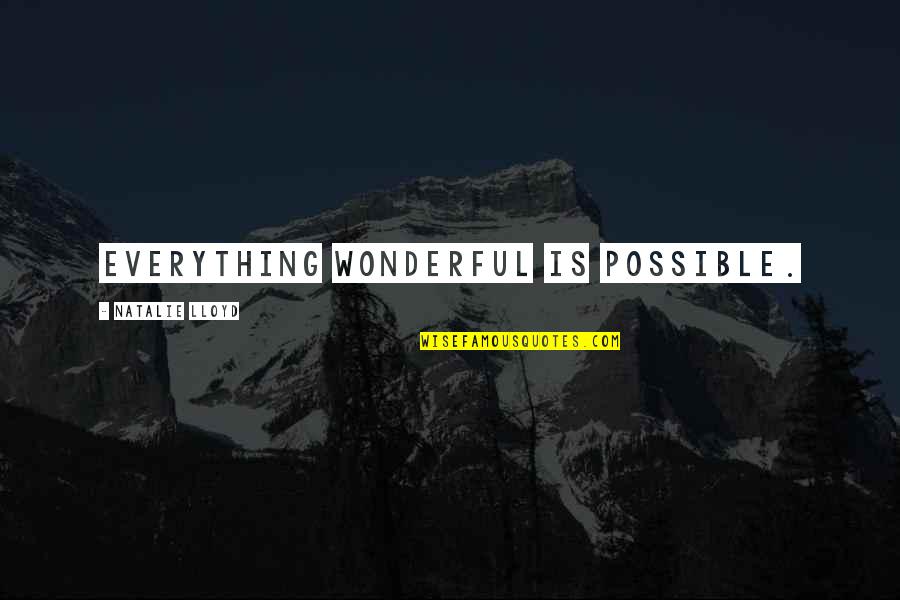 Marginista Quotes By Natalie Lloyd: Everything wonderful is possible. Marginista Quotes By Natalie Lloyd: Everything wonderful is possible.