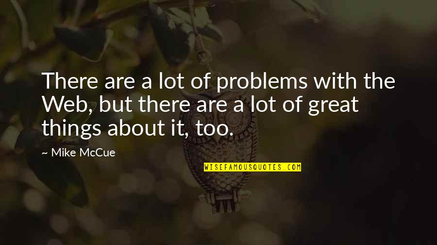 Margita Zamolova Quotes By Mike McCue: There are a lot of problems with the