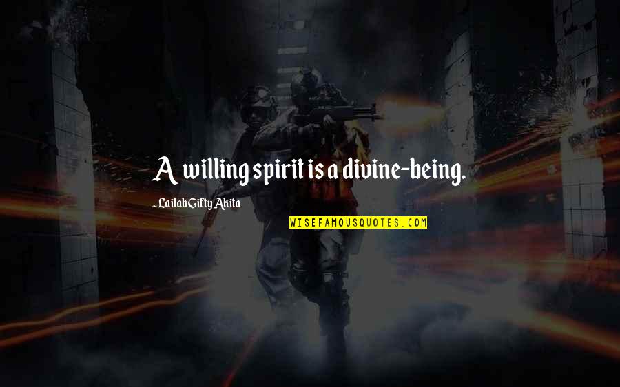 Margo Jones Quotes By Lailah Gifty Akita: A willing spirit is a divine-being.