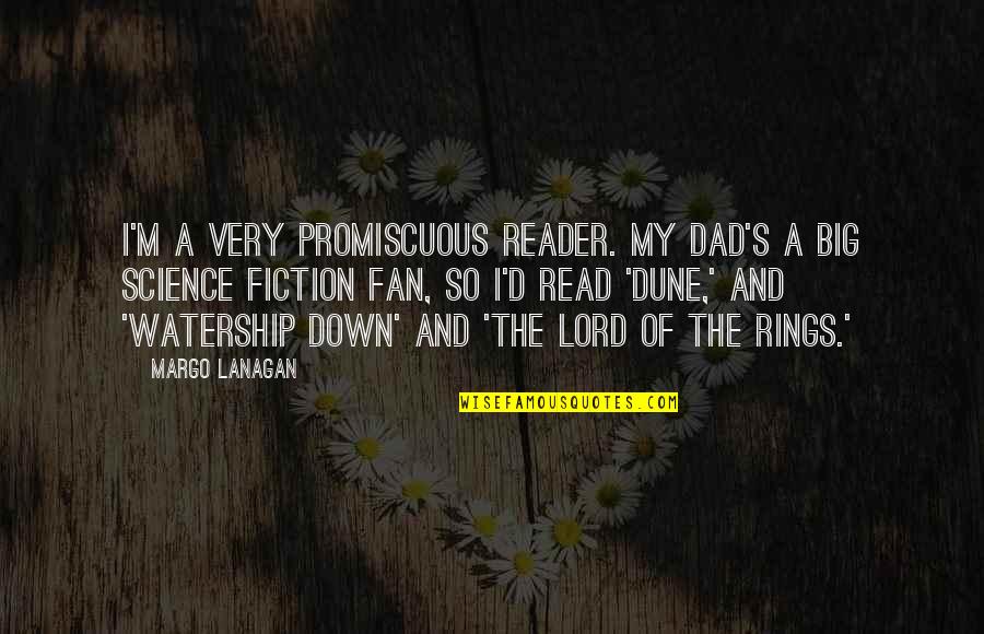 Margo Lanagan Quotes By Margo Lanagan: I'm a very promiscuous reader. My dad's a