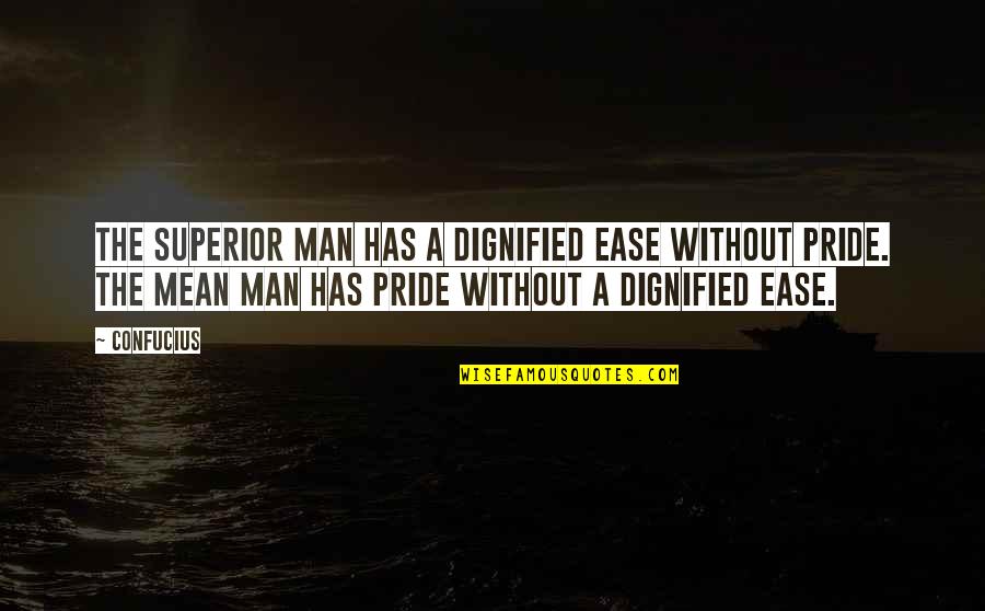 Margo Spiegelman Quotes By Confucius: The superior man has a dignified ease without