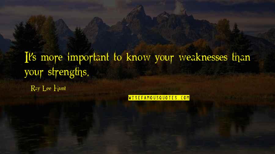 Margo Spiegelman Quotes By Ray Lee Hunt: It's more important to know your weaknesses than