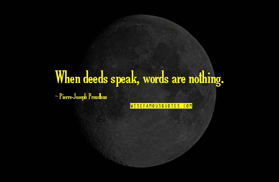 Margo The Magicians Quotes By Pierre-Joseph Proudhon: When deeds speak, words are nothing. Margo The Magicians Quotes By Pierre-Joseph Proudhon: When deeds speak, words are nothing.