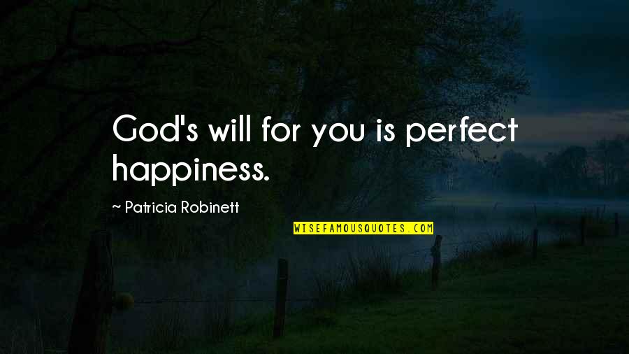 Margojames Quotes By Patricia Robinett: God's will for you is perfect happiness.