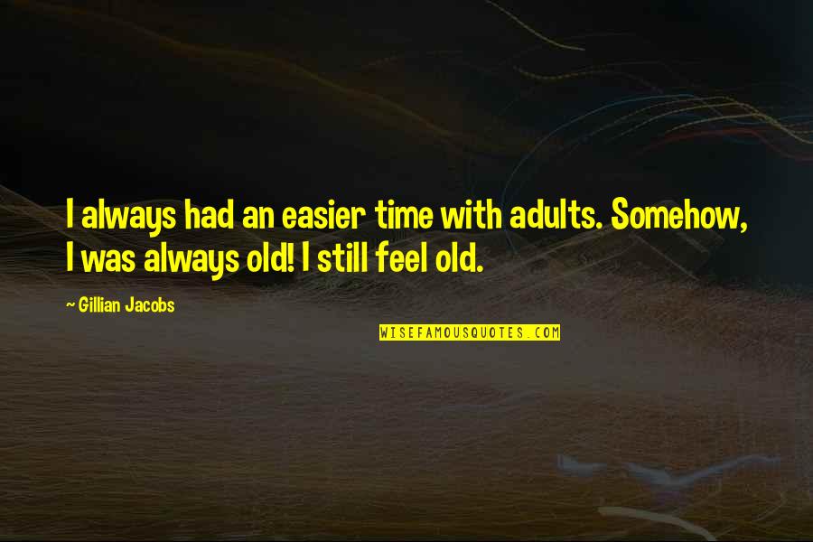Margold Quotes By Gillian Jacobs: I always had an easier time with adults.
