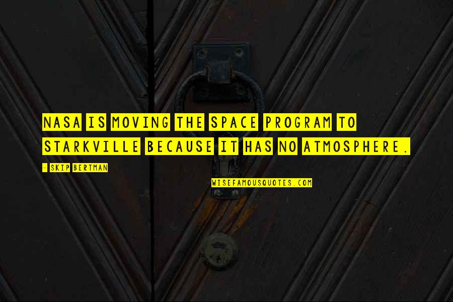 Margold Quotes By Skip Bertman: NASA is moving the space program to Starkville