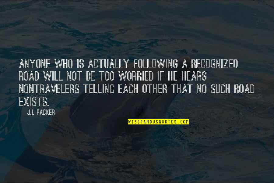 Margolin Group Quotes By J.I. Packer: Anyone who is actually following a recognized road Margolin Group Quotes By J.I. Packer: Anyone who is actually following a recognized road