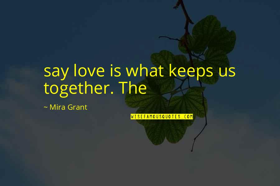 Margonem Expowiska Quotes By Mira Grant: say love is what keeps us together. The Margonem Expowiska Quotes By Mira Grant: say love is what keeps us together. The