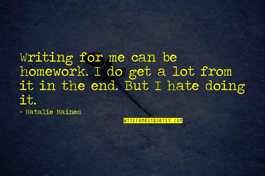Margonem Forum Quotes By Natalie Maines: Writing for me can be homework. I do Margonem Forum Quotes By Natalie Maines: Writing for me can be homework. I do
