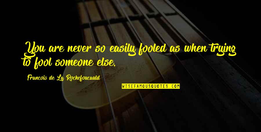 Margosian Becker Quotes By Francois De La Rochefoucauld: You are never so easily fooled as when Margosian Becker Quotes By Francois De La Rochefoucauld: You are never so easily fooled as when