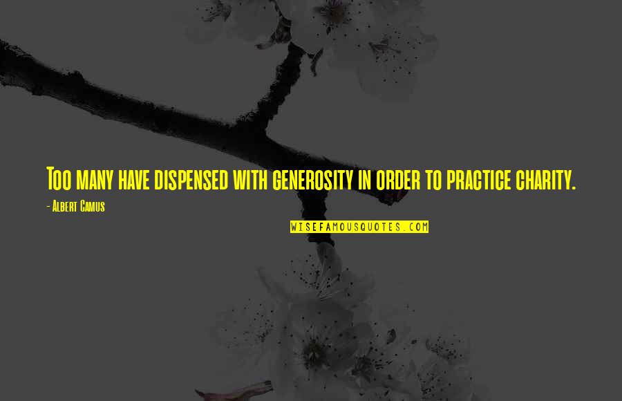 Margossian Origin Quotes By Albert Camus: Too many have dispensed with generosity in order