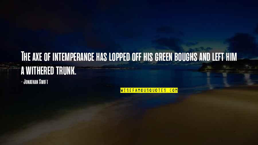 Margossian Origin Quotes By Jonathan Swift: The axe of intemperance has lopped off his