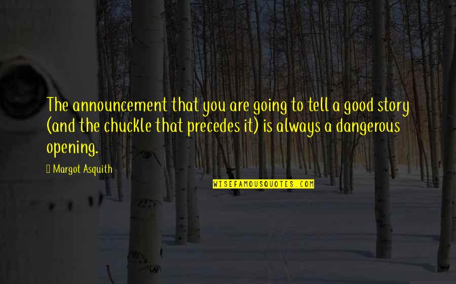 Margot Asquith Quotes By Margot Asquith: The announcement that you are going to tell Margot Asquith Quotes By Margot Asquith: The announcement that you are going to tell