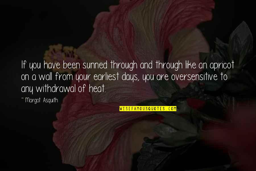 Margot Asquith Quotes By Margot Asquith: If you have been sunned through and through Margot Asquith Quotes By Margot Asquith: If you have been sunned through and through