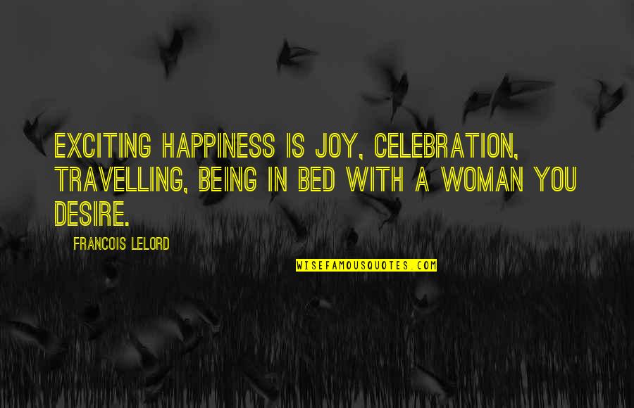 Margot Frank Famous Quotes By Francois Lelord: Exciting happiness is joy, celebration, travelling, being in