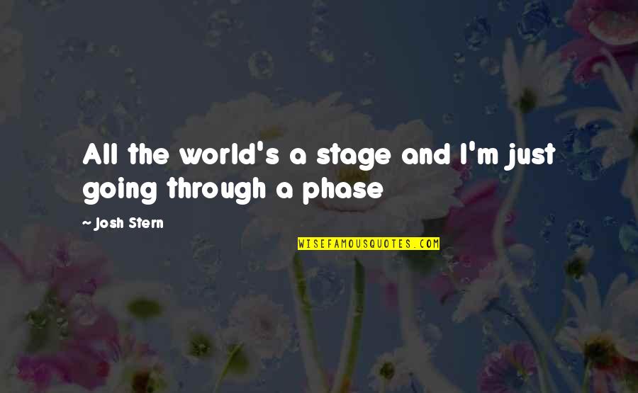 Margot Frank Famous Quotes By Josh Stern: All the world's a stage and I'm just