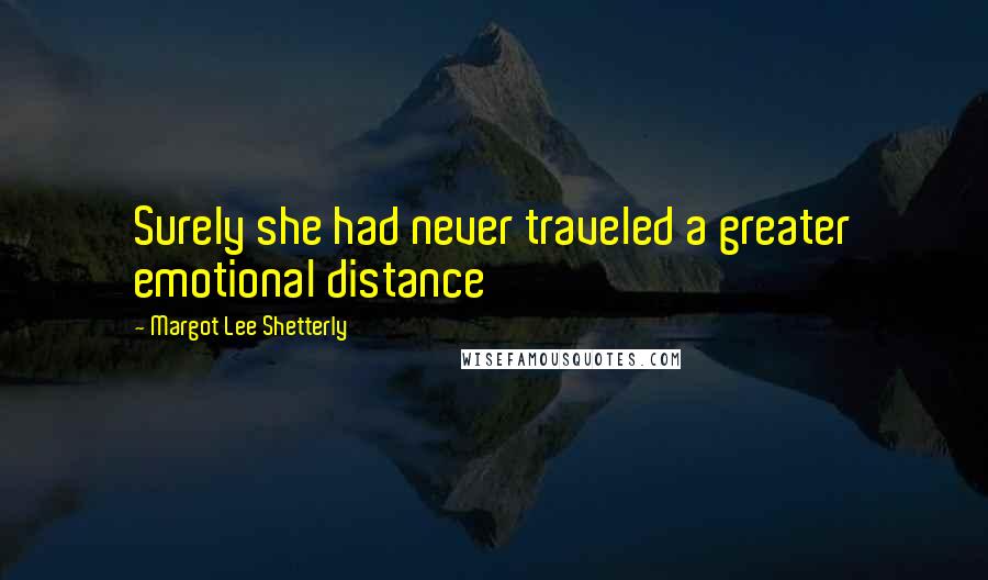 Margot Lee Shetterly quotes: Surely she had never traveled a greater emotional distance