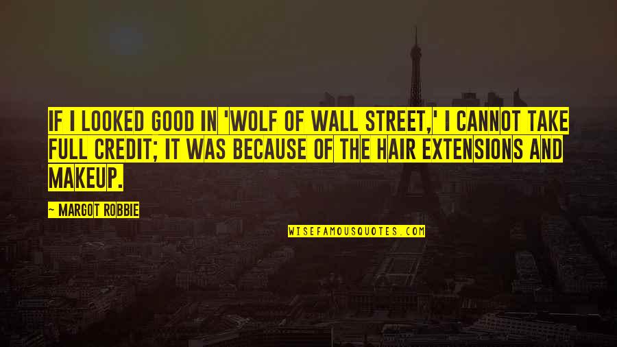Margot Robbie Best Quotes By Margot Robbie: If I looked good in 'Wolf of Wall