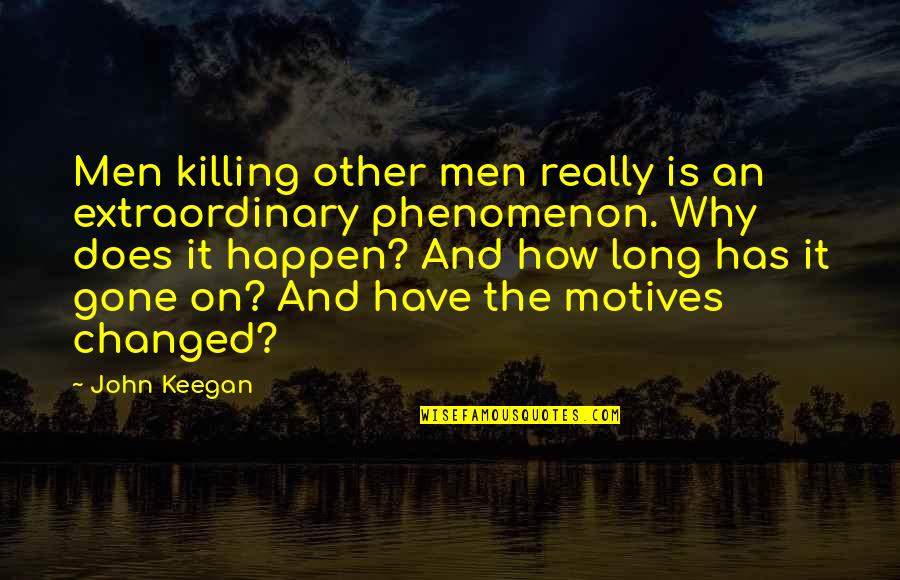 Margoth Carrasquilla Quotes By John Keegan: Men killing other men really is an extraordinary