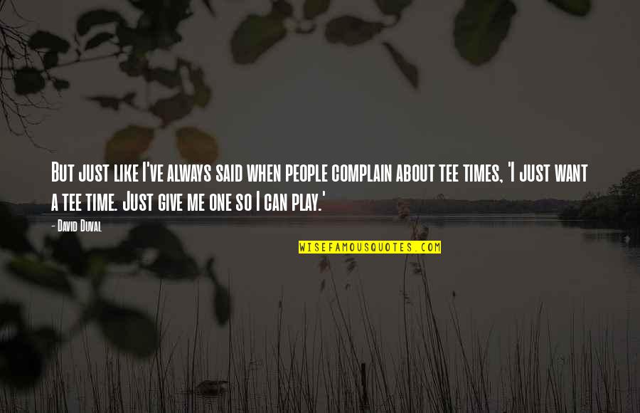 Margoth Pavlovich Quotes By David Duval: But just like I've always said when people