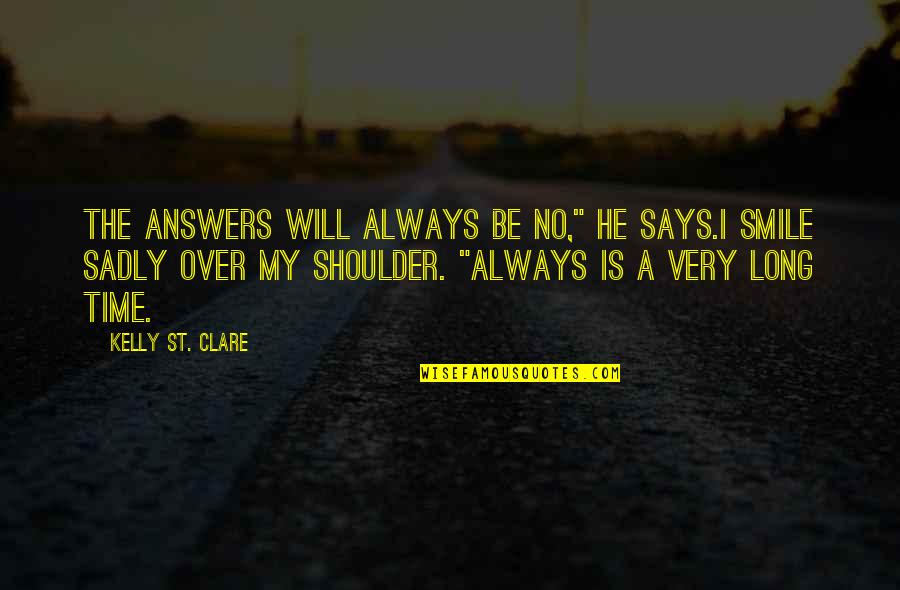 Margoth Pavlovich Quotes By Kelly St. Clare: The answers will always be no," he says.I Margoth Pavlovich Quotes By Kelly St. Clare: The answers will always be no," he says.I