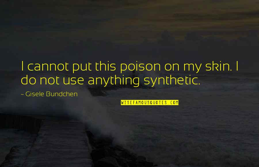 Margots San Juan Quotes By Gisele Bundchen: I cannot put this poison on my skin.