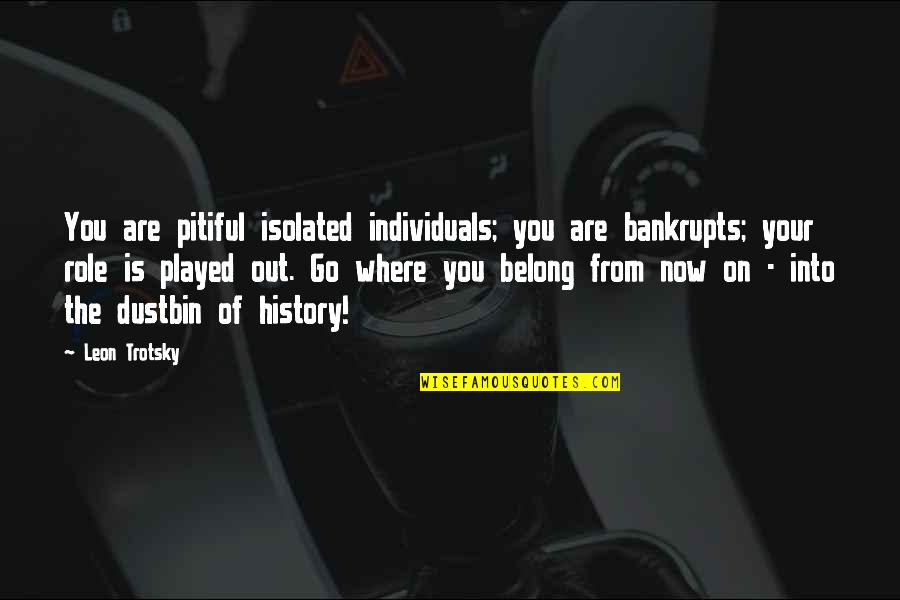 Margotte Joue Quotes By Leon Trotsky: You are pitiful isolated individuals; you are bankrupts;