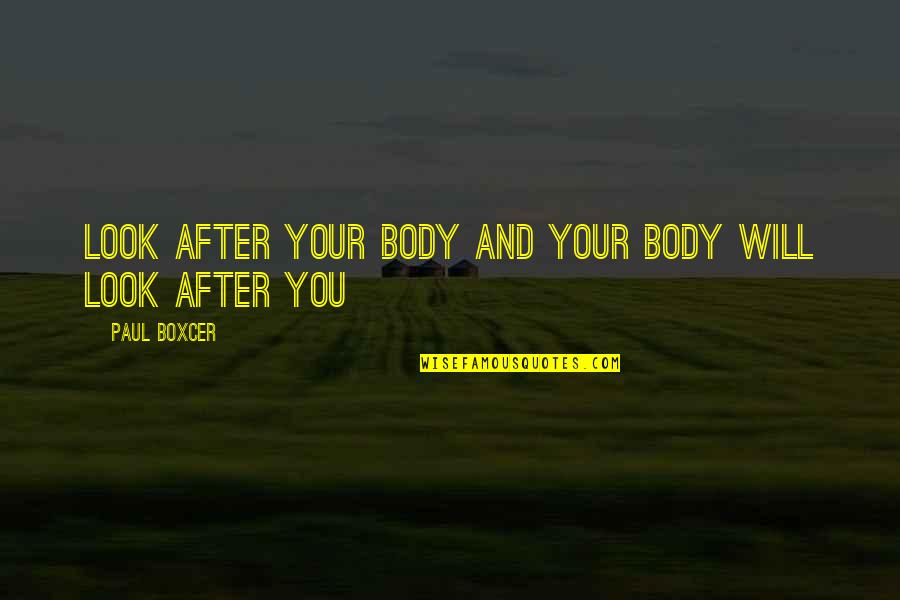 Margreet Lucun Quotes By Paul Boxcer: Look after your body and your body will